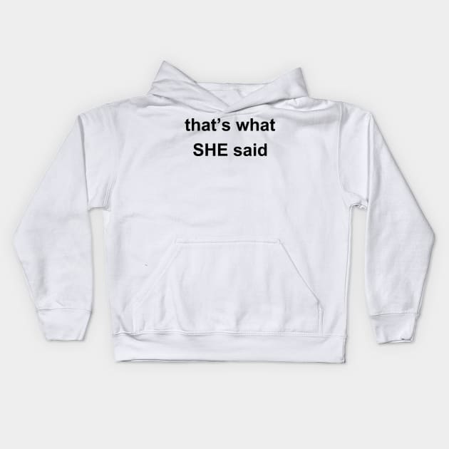 That's What She Said! Kids Hoodie by sweetsixty